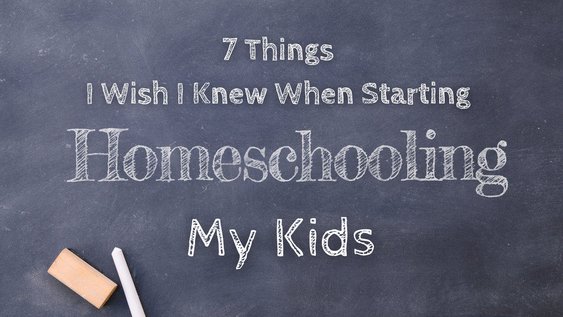 7 Things I Wish I Knew When Starting homeschooling my kids